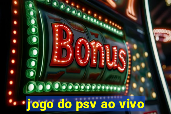 jogo do psv ao vivo